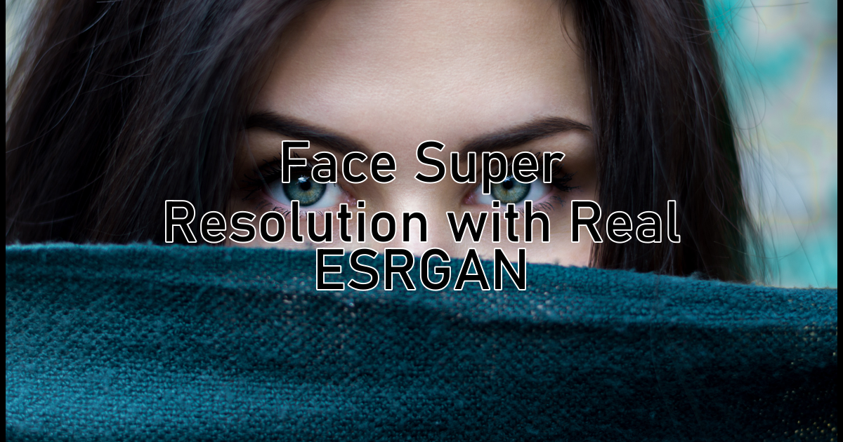 Face Super Resolution with Real ESRGAN